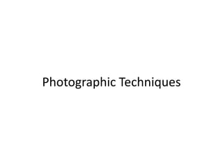 Photographic Techniques
 
