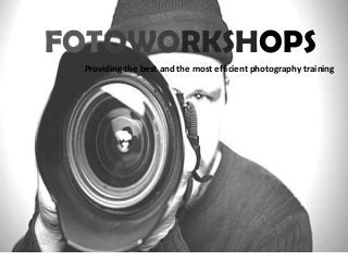FOTOWORKSHOPS
Providing the best and the most efficient photography training
 