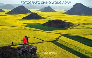FOTÓGRAFO CHINO WONG ADAM
TONY-BARES
 