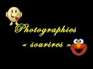 Photographies
 « sourires »
 