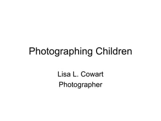 Photographing Children Lisa L. Cowart Photographer 