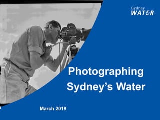 Photographing
Sydney’s Water
March 2019
 