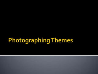 Photographing Themes