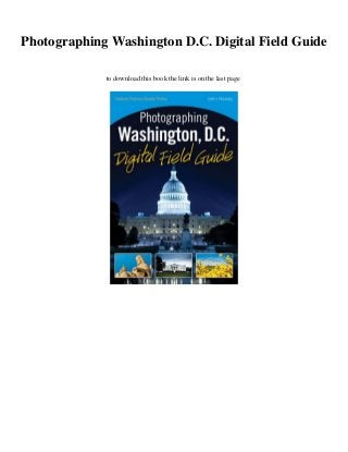 Photographing Washington D.C. Digital Field Guide
to download this book the link is on the last page
 
