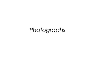 Photographs
 