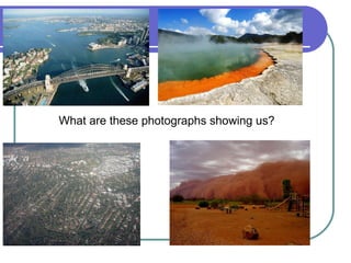 What are these photographs showing us? 