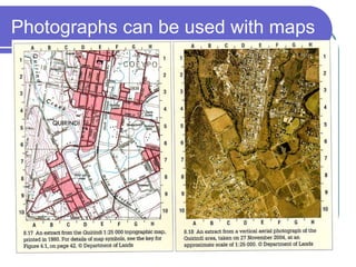 Photographs can be used with maps 