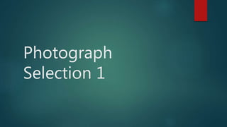 Photograph
Selection 1
 