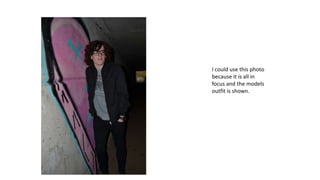 I could use this photo
because it is all in
focus and the models
outfit is shown.