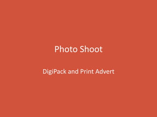 Photo Shoot

DigiPack and Print Advert
 