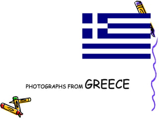 PHOTOGRAPHS FROM

GREECE

 
