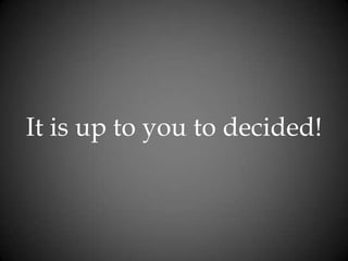 It is up to you to decided!