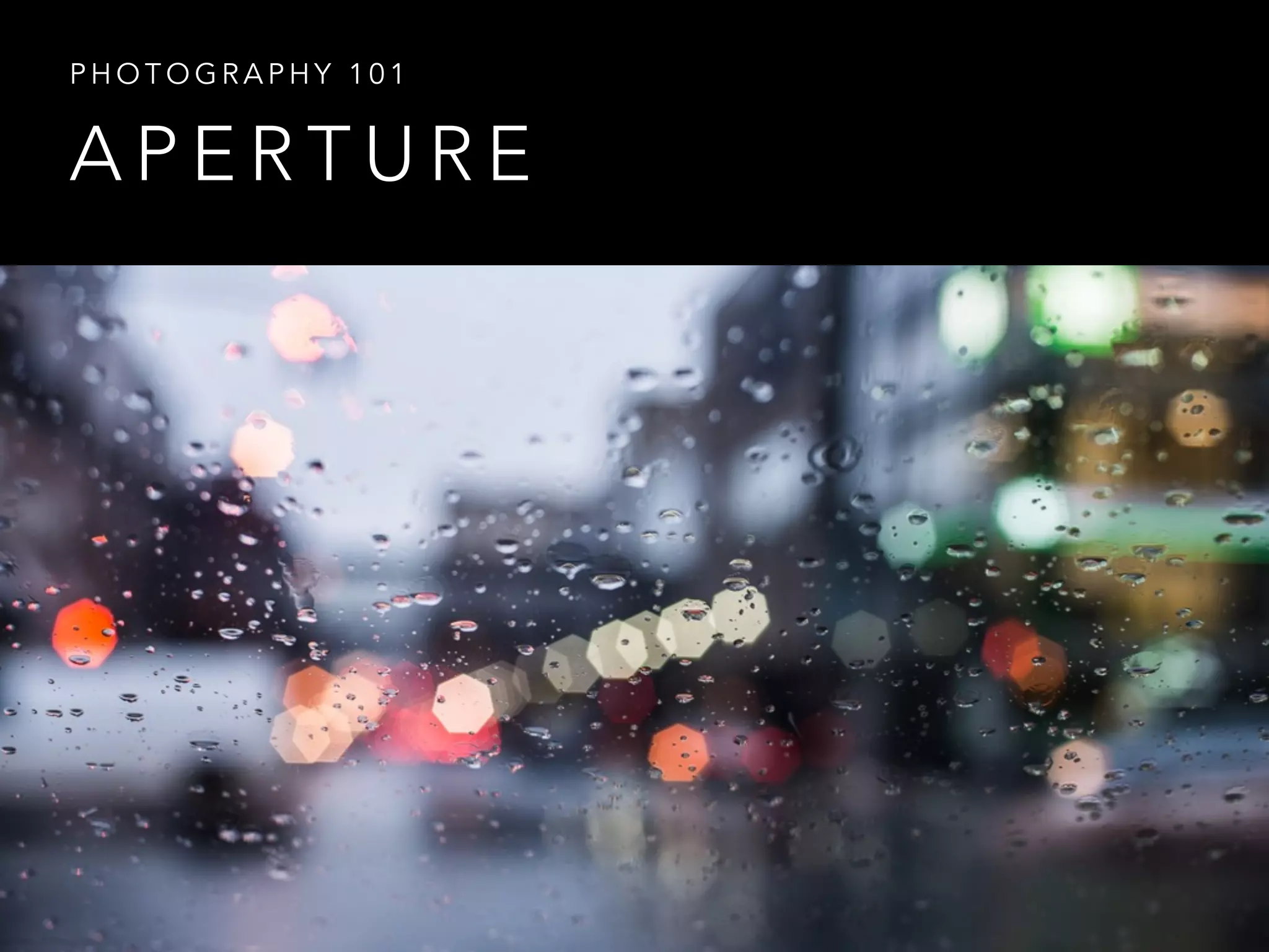 A P E R T U R E
P H O T O G R A P H Y 1 0 1
 