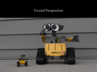 Forced Perspective
 