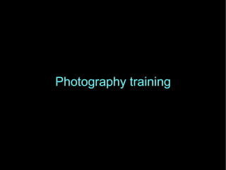 Photography training
 