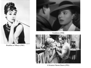 Breakfast at Tiffany’s (1961)
Casablanca (1942)
A Streetcar Names Desire (1951)
 
