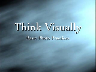 Think Visually Basic Photo Practices 