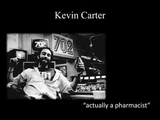 Kevin Carter




      “actually a pharmacist”
 