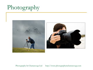 Photography




  Photography In Chattanooga Ltd   http://www.photographyinchattanooga.com
 