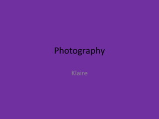 Photography

   Klaire
 
