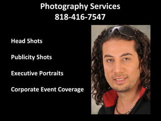 Photography Services 818-416-7547 Head Shots Publicity Shots Executive Portraits Corporate Event Coverage 