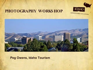Peg Owens, Idaho Tourism PHOTOGRAPHY WORKSHOP 