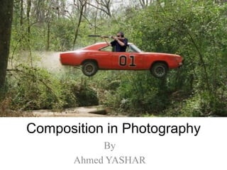 Composition in Photography
By
Ahmed YASHAR