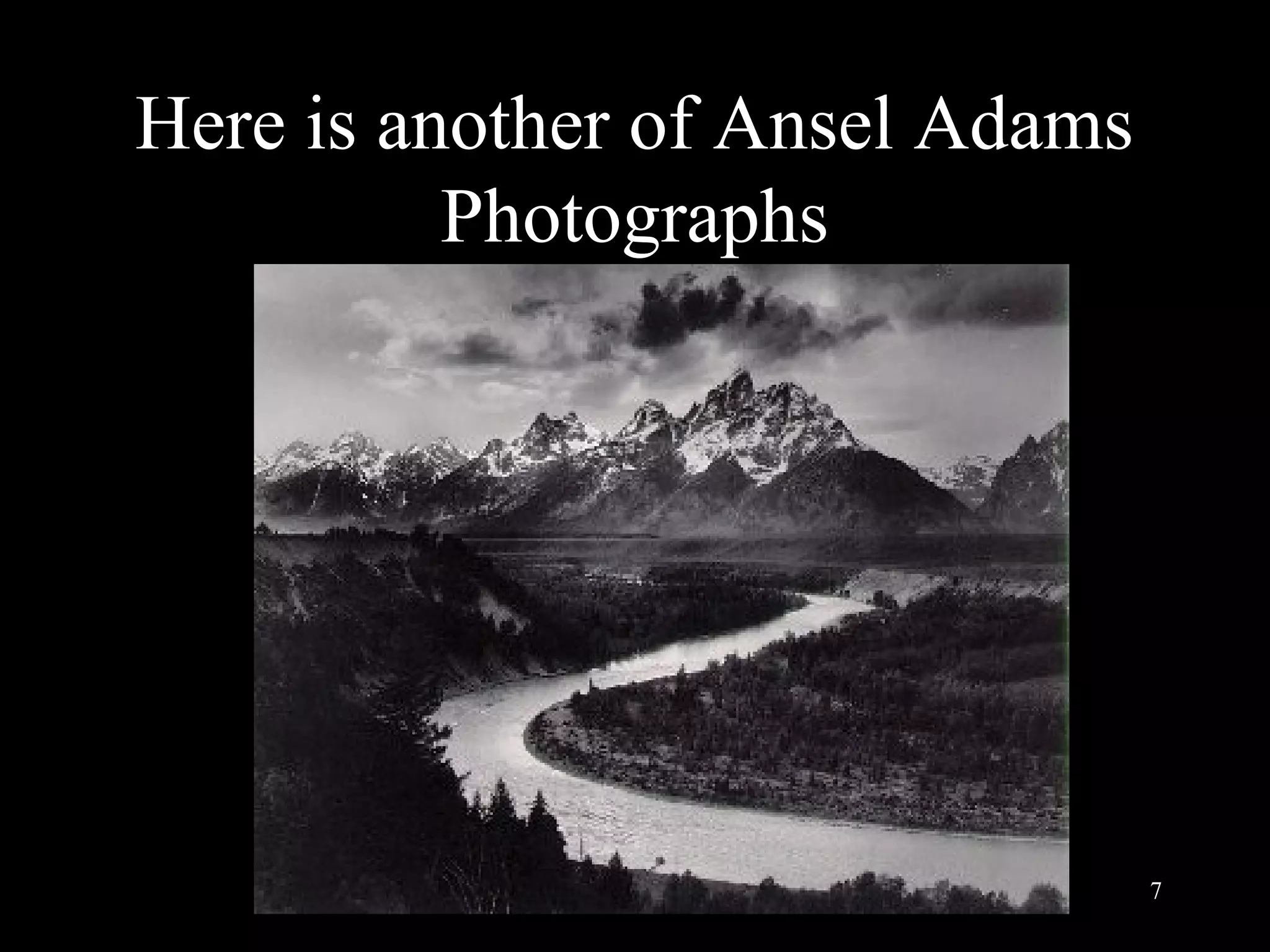 7
Here is another of Ansel Adams
Photographs
 