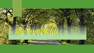 the basics of
photography
HUMAN 100: Introduction to Humanities
 