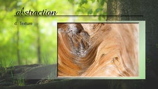 abstraction
d. Texture
 