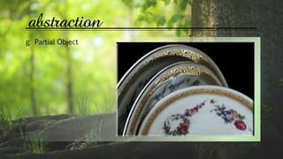 abstraction
g. Partial Object
 