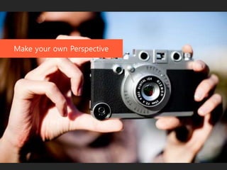 Make your own Perspective
 