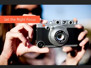 Set the Right Focus
 