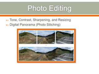  Tone, Contrast, Sharpening, and Resizing
 Digital Panorama (Photo Stitching)
 
