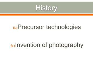 Precursor technologies
Invention of photography
 