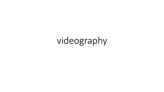 videography
 