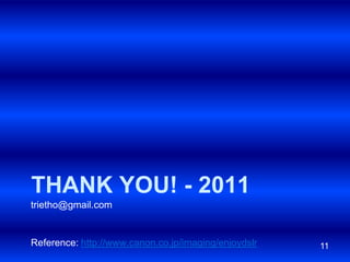 Thank you! - 2011trietho@gmail.comReference: http://www.canon.co.jp/imaging/enjoydslr11