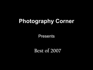 Photography Corner Presents Best of 2007 