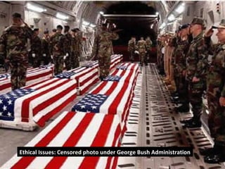 13
Ethical Issues: Censored photo under George Bush Administration
 