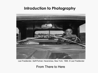 Introduction to Photography
From There to Here
Lee Friedlander, Self-Portrait, Haverstraw, New York. 1966. © Lee Friedlander
 