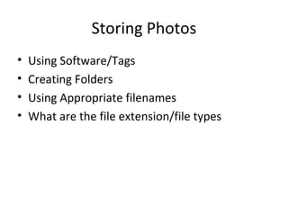 Storing Photos Using Software/Tags Creating Folders Using Appropriate filenames What are the file extension/file types 