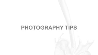 PHOTOGRAPHY TIPS
 