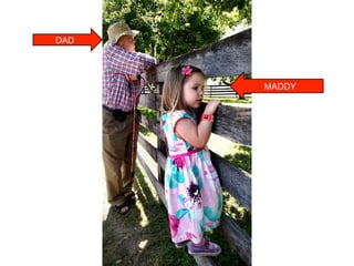 MADDY
DAD
 