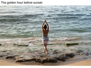 The golden hour before sunset
 