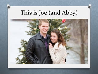 This	
  is	
  Joe	
  (and	
  Abby)	
  
 