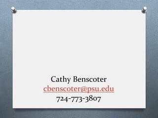Cathy	
  Benscoter	
  
cbenscoter@psu.edu	
  
724-­‐773-­‐3807	
  
 