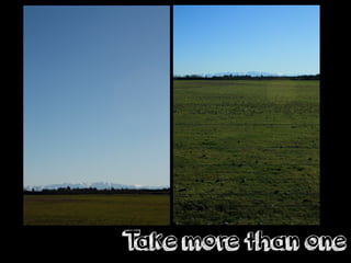 Take more than one
 