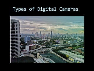 Types of Digital Cameras
 
