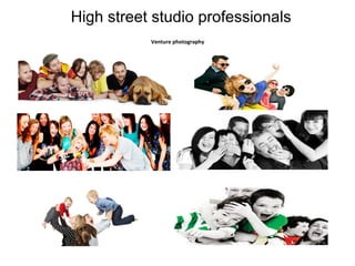 High street studio professionals
Venture photography

 