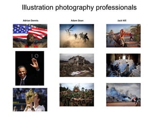 Illustration photography professionals
Adrian Dennis

Adam Dean

Jack Hill

 